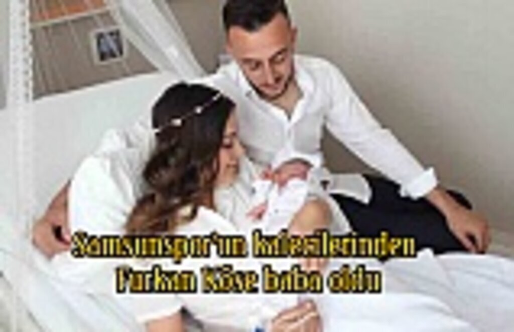 Samsunspor'un kalecilerinden Furkan Köse baba oldu