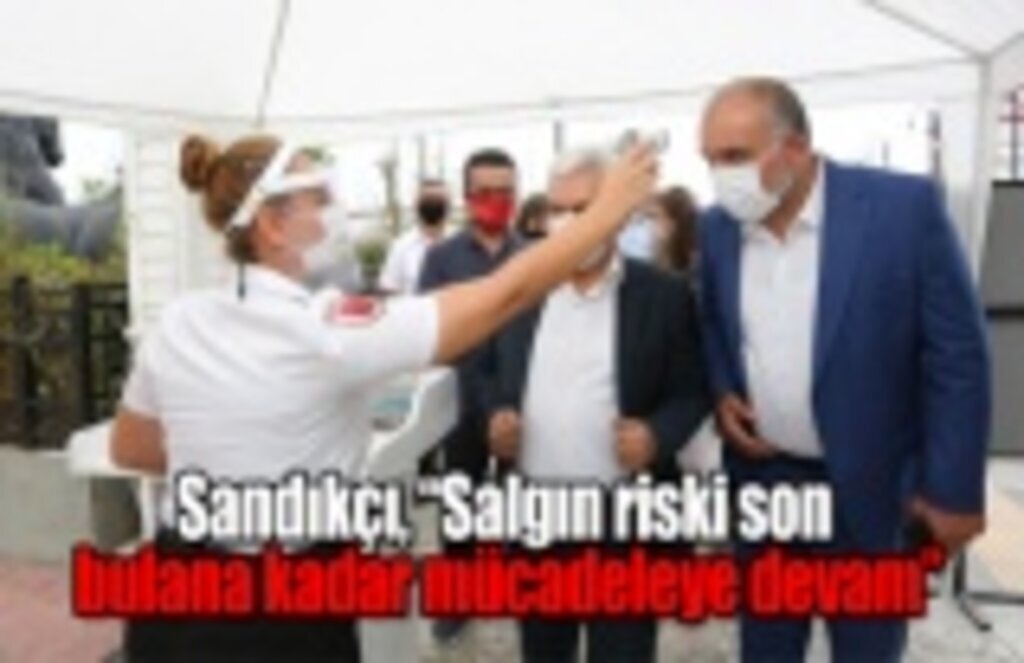 Başkan Sandıkçı: Salgın riski son bulana kadar mücadeleye devam