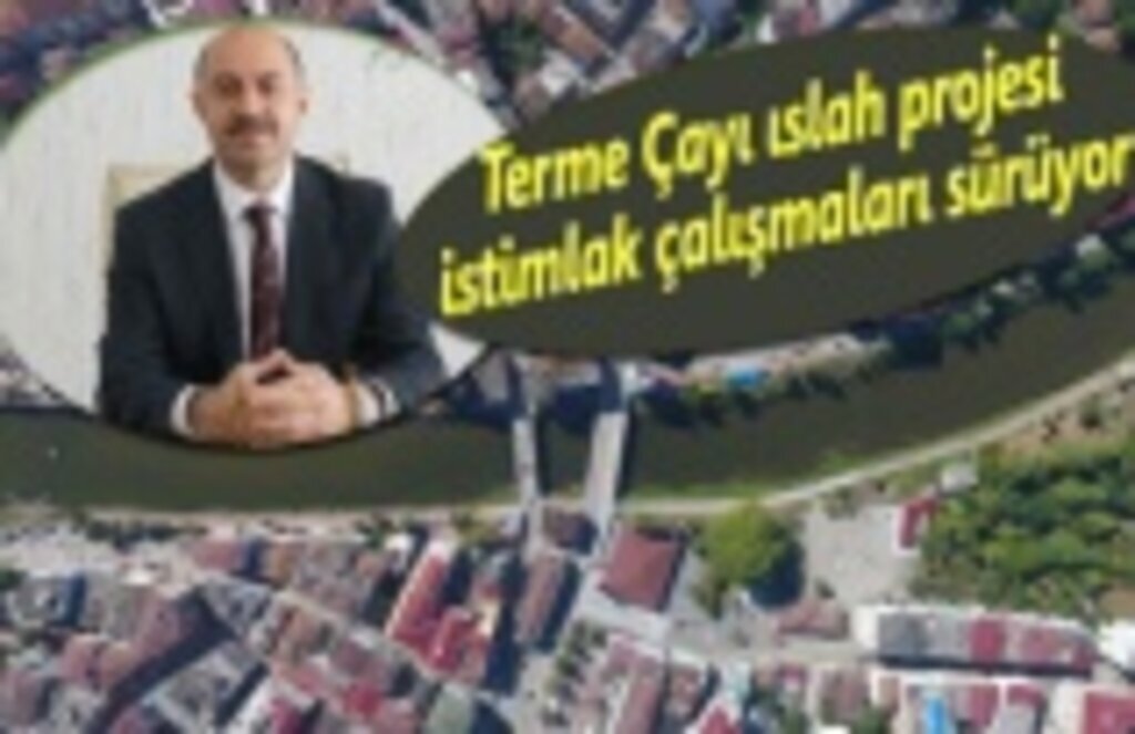 Terme Çayı ıslah projesi istimlak çalışmaları sürüyor