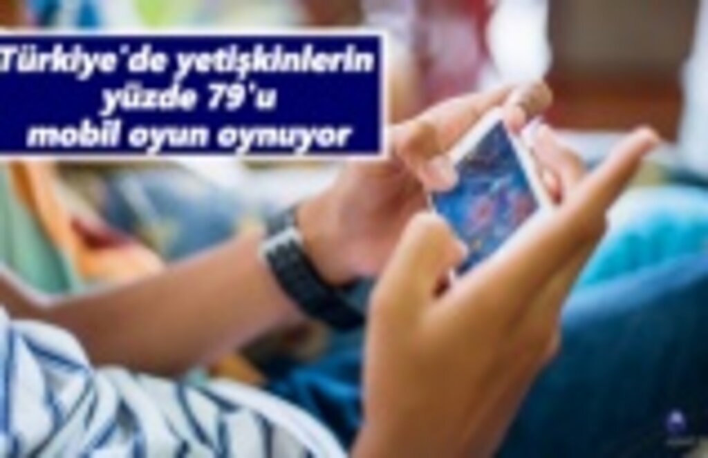 Türkiye'de yetişkinlerin yüzde 79'u mobil oyun oynuyor
