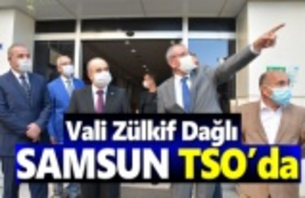 Vali Dağlı Samsun TSO’da