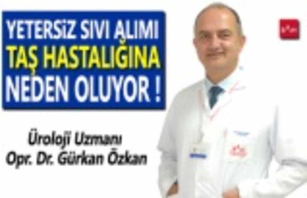 Yetersiz sıvı alımı taş hastalığına neden oluyor