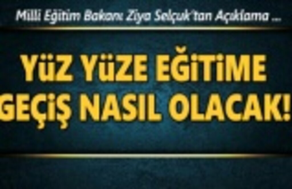 Yüz Yüze eğitime geçiş nasıl olacak! Eğitim'de Son Dakika gelişme...
