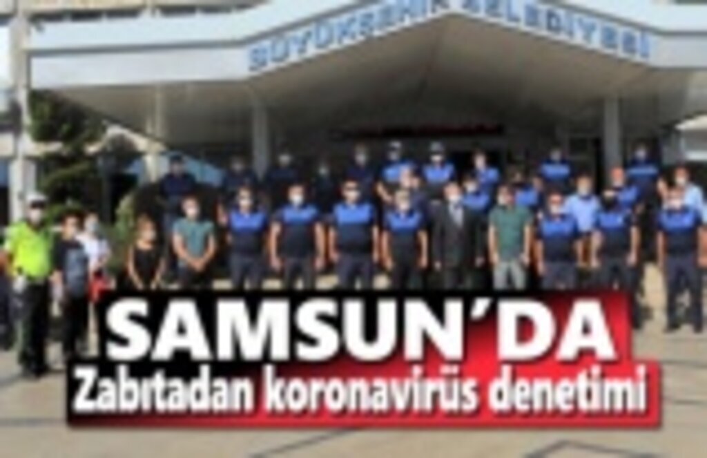Zabıtadan koronavirüs denetimi - Samsun Haber