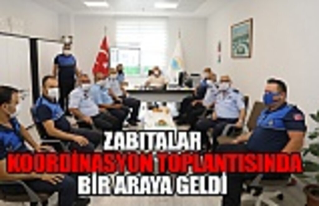 Zabıtalar koordinasyon toplantısında bir araya geldi