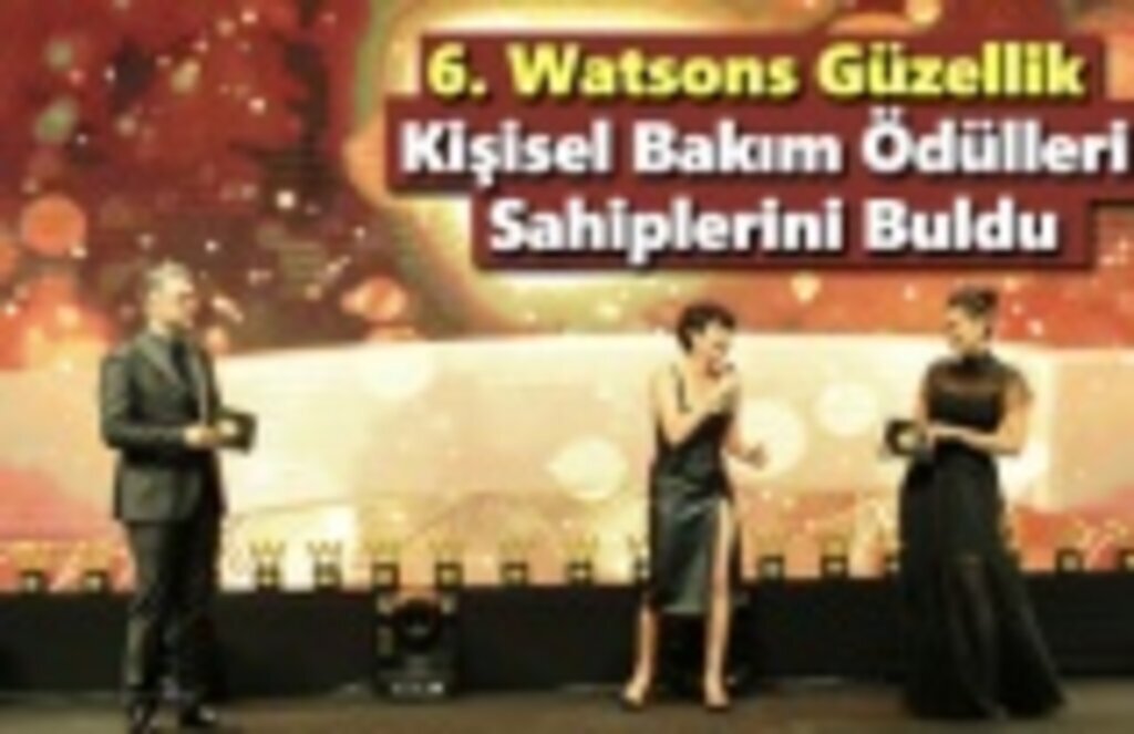 6.Watsons Güzellik ve Kişisel Bakım Ödülleri’nde Sahiplerini Buldu