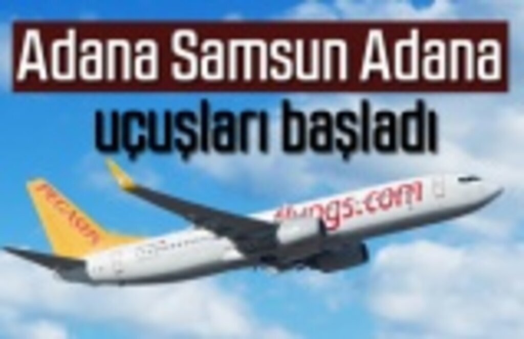 Adana Samsun Adana uçuşları başladı - Samsun Haber