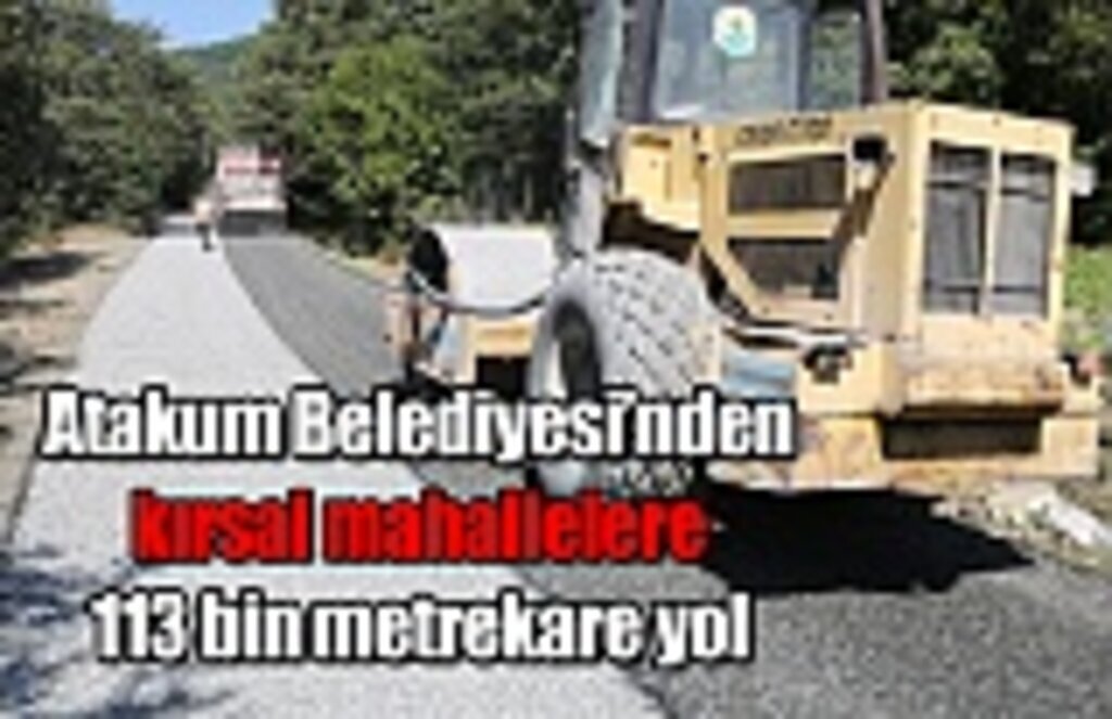 Atakum Belediyesi’nden kırsal mahallelere 113 bin metrekare yol
