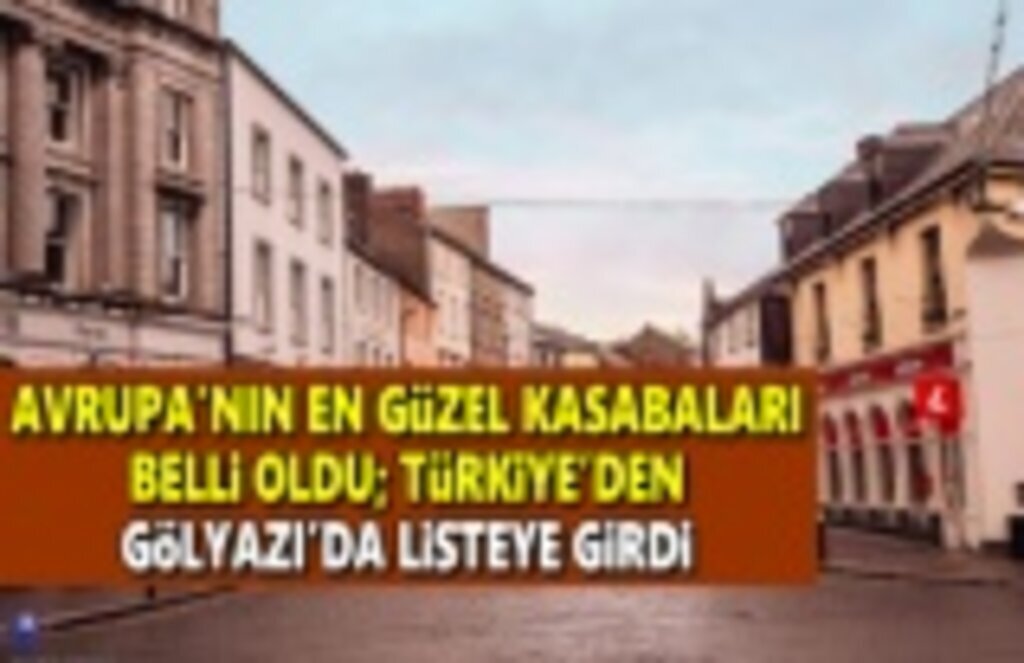 Avrupa'nın en güzel kasabaları belli oldu, Türkiye'den Gölyazı'da listeye girdi
