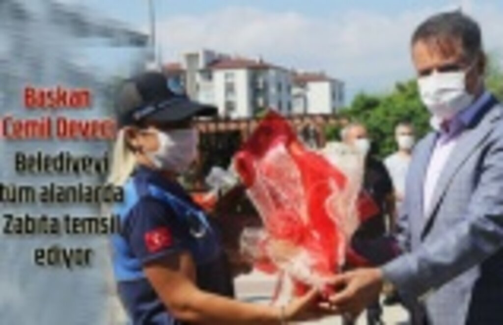 Başkan Cemil Deveci: Belediyeyi tüm alanlarda Zabıta temsil ediyor
