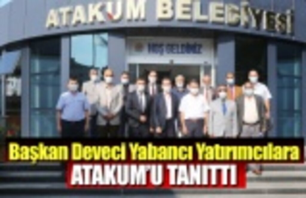 Başkan Deveci yabancı yatırımcılara Atakum’u tanıttı