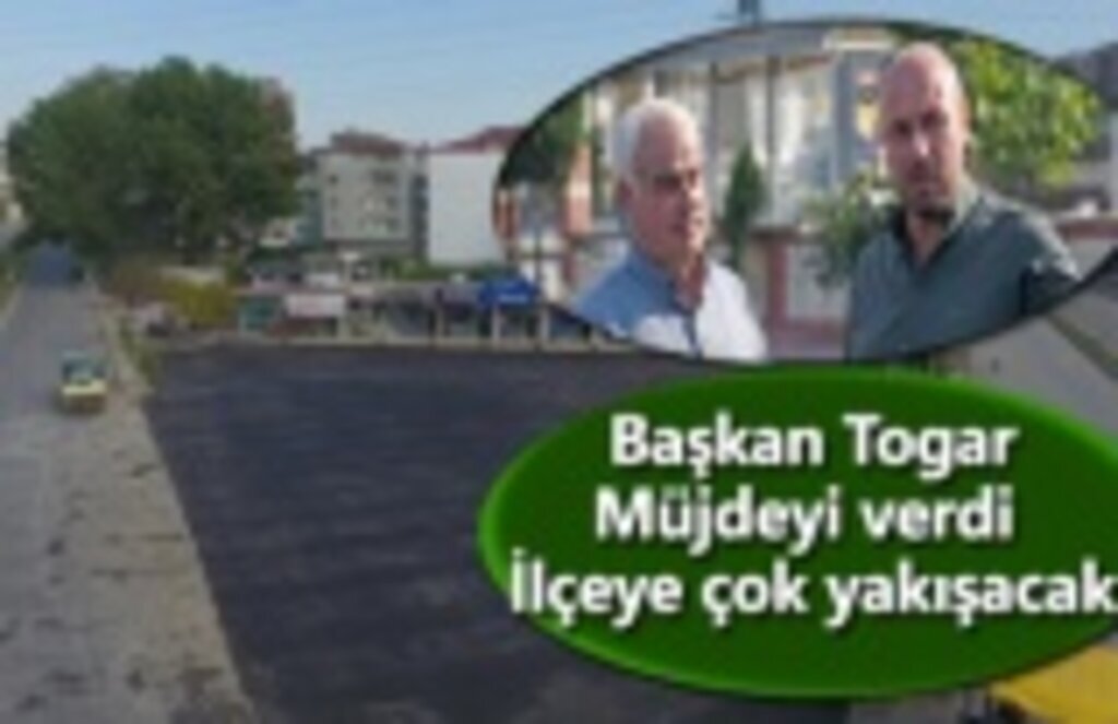 Başkan Togar, Müjdeyi verdi İlçeye çok yakışacak