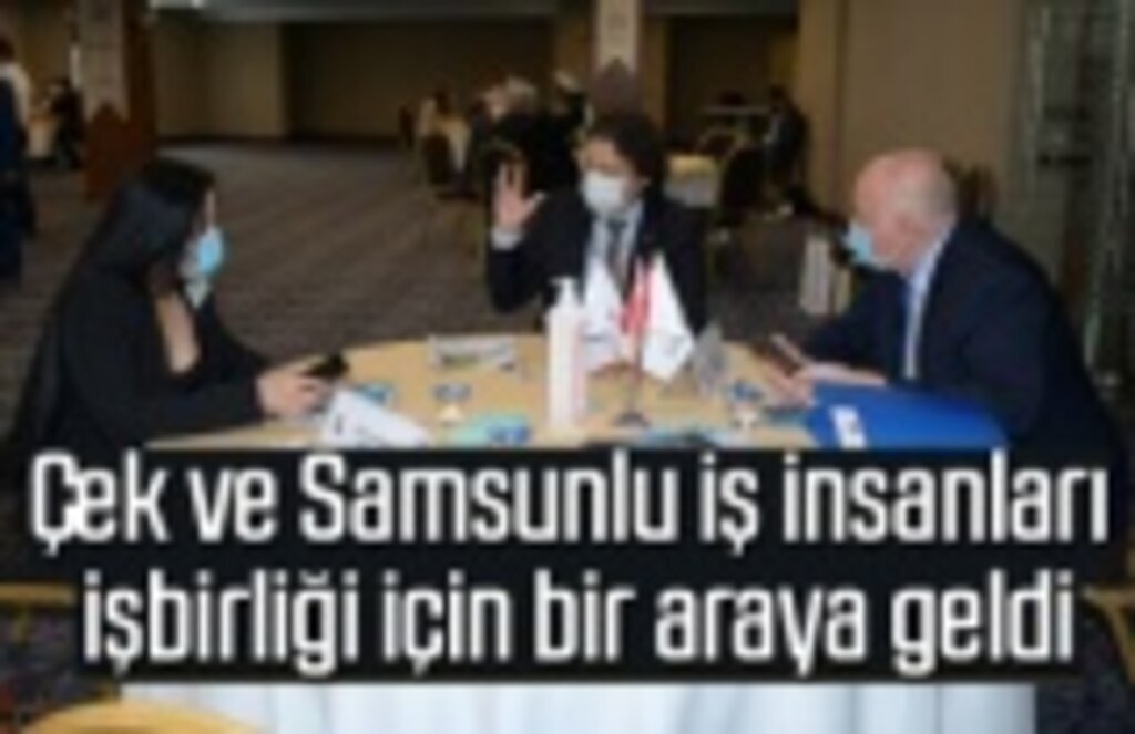 Çek ve Samsunlu iş insanları işbirliği için bir araya geldi
