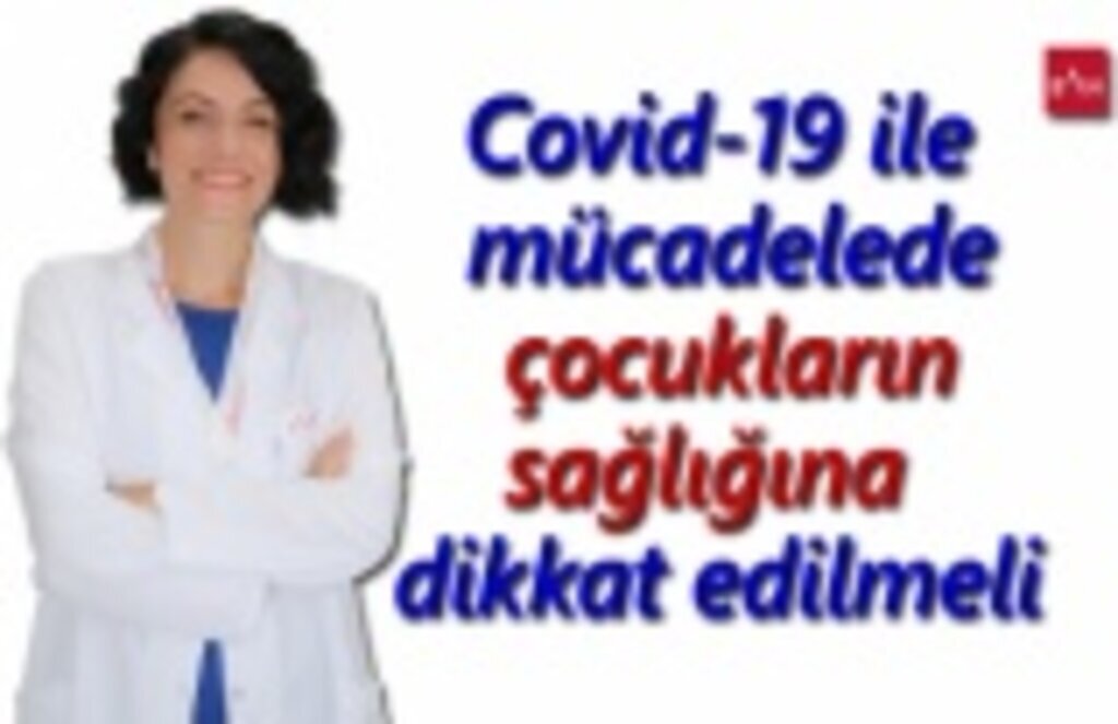 Covid-19 ile mücadelede çocukların sağlığına dikkat edilmeli
