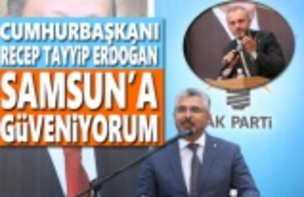 Cumhurbaşkanı Erdoğan: Samsun'a çok güveniyorum