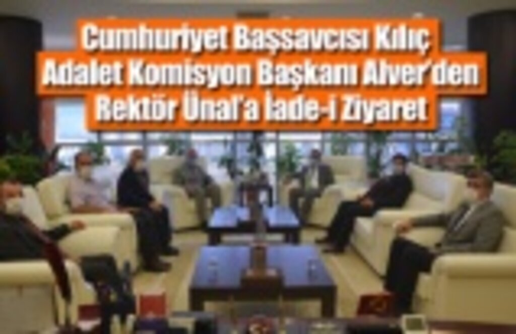 Cumhuriyet Başsavcısı Kılıç ve Adalet Komisyon Başkanı Alver'den Rektör'e ziyaret