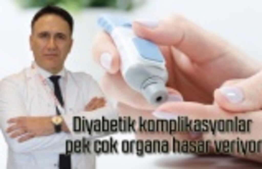 Diyabetik komplikasyonlar pek çok organa hasar veriyor