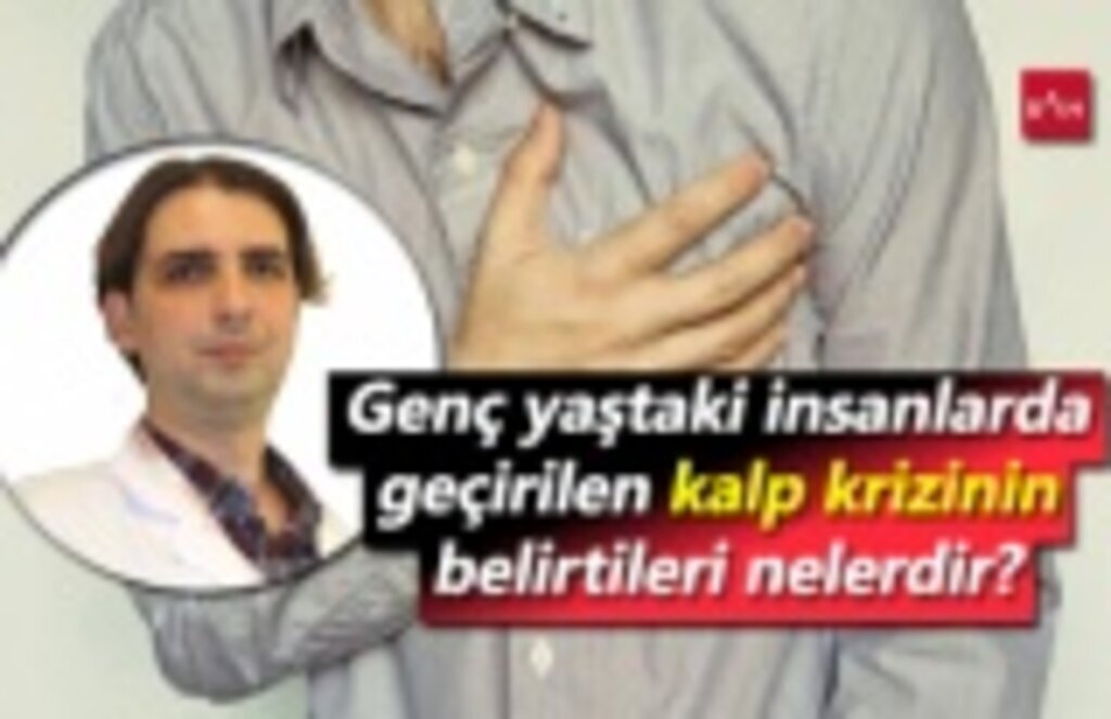 Genç yaştaki insanlarda geçirilen kalp krizinin belirtileri nelerdir?