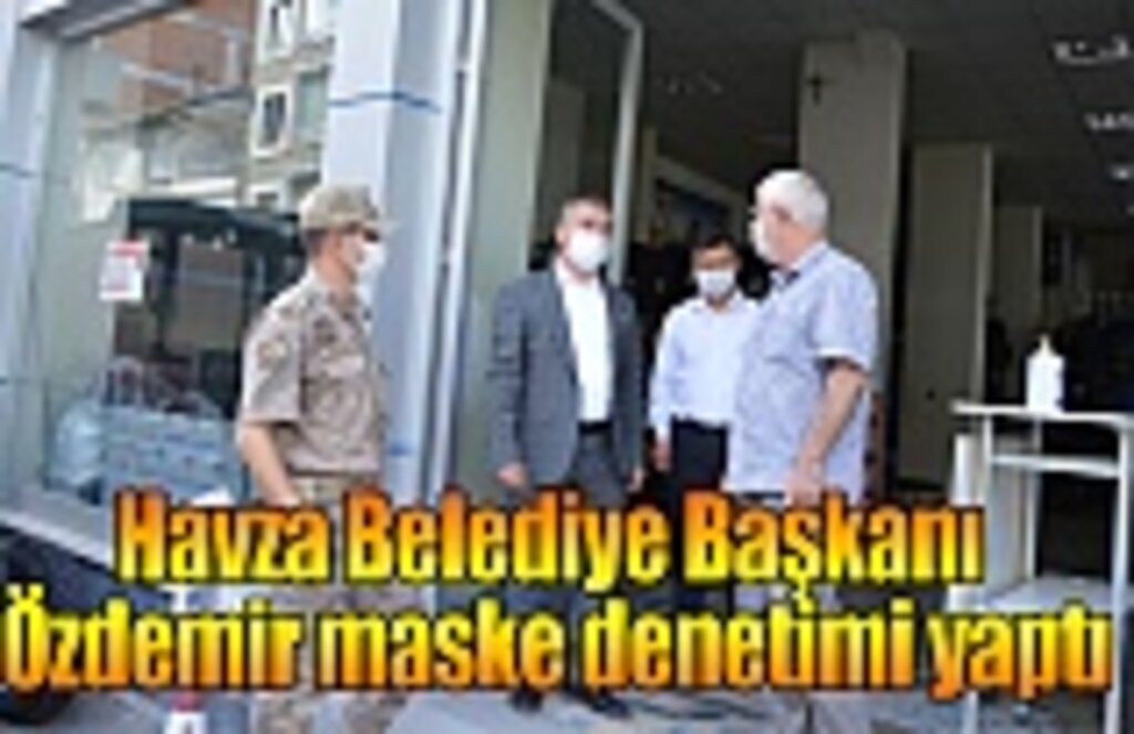 Havza Belediye Başkanı Özdemir maske denetimi yaptı