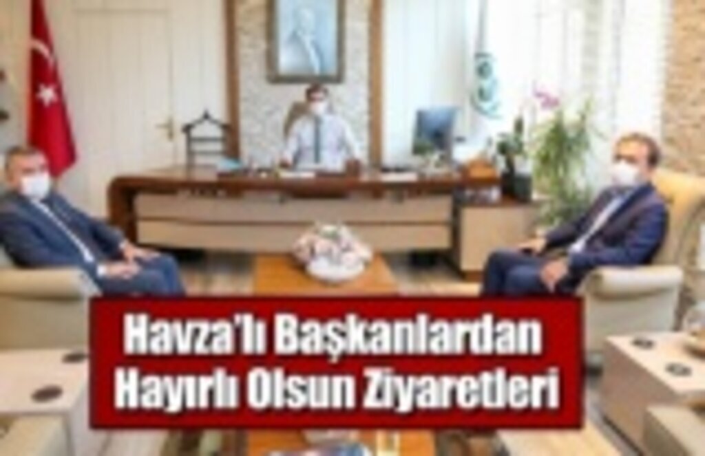 Havza’lı Başkanlardan Hayırlı Olsun Ziyaretleri