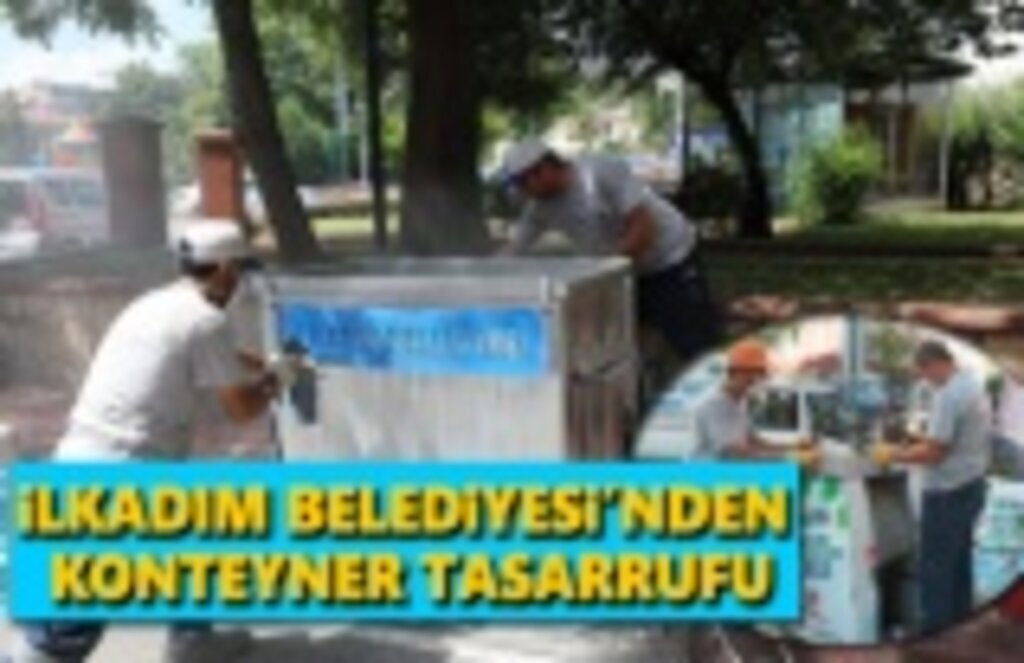 İlkadım Belediyesi'nden Konteyner Tasarrufu