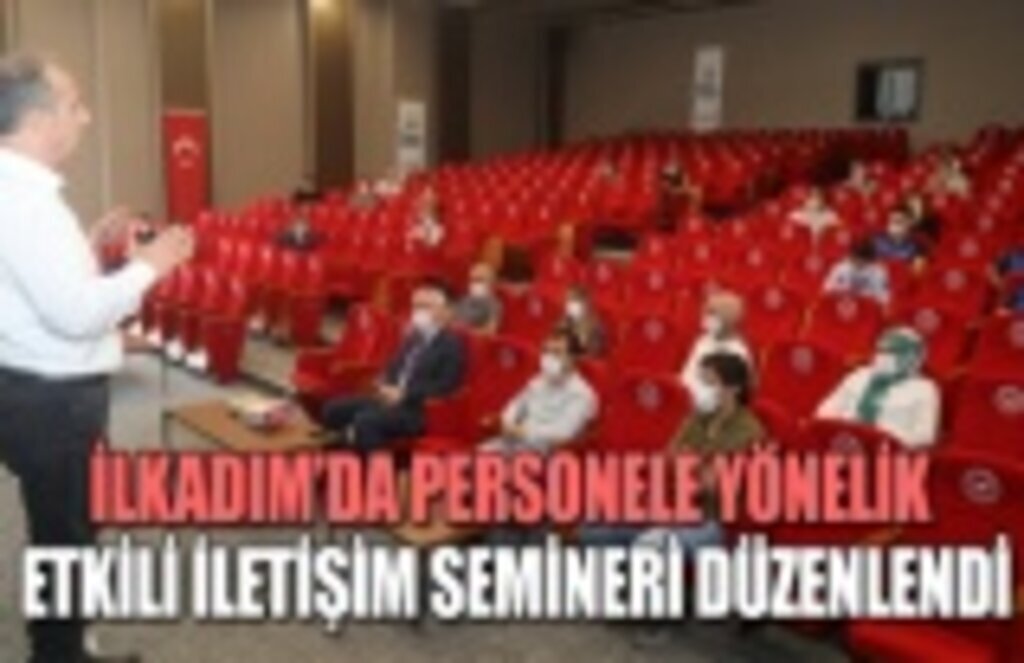 İlkadım personele yönelik etkili iletişim semineri düzenlendi