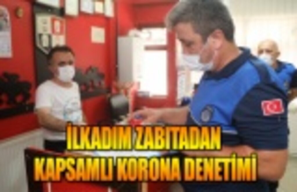 İlkadım zabıtadan kapsamlı korona denetimi