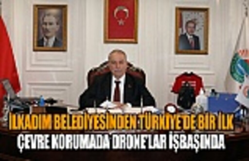 İlkadım Belediyesinden bir ilk çevre korumada drone'lar iş başında