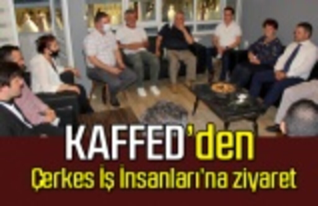 KAFFED’den Çerkes İş İnsanları’na ziyaret