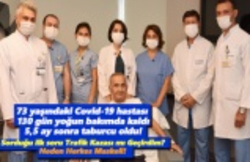 Koronavirüs hastası 5,5 ay sonra taburcu oldu,ilk sorduğu soru Neden Herkes Maskeli!