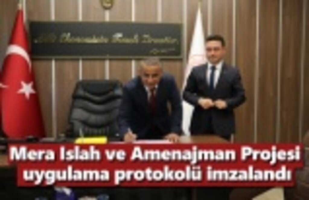 Mera Islah ve Amenajman Projesi uygulama protokolü imzalandı