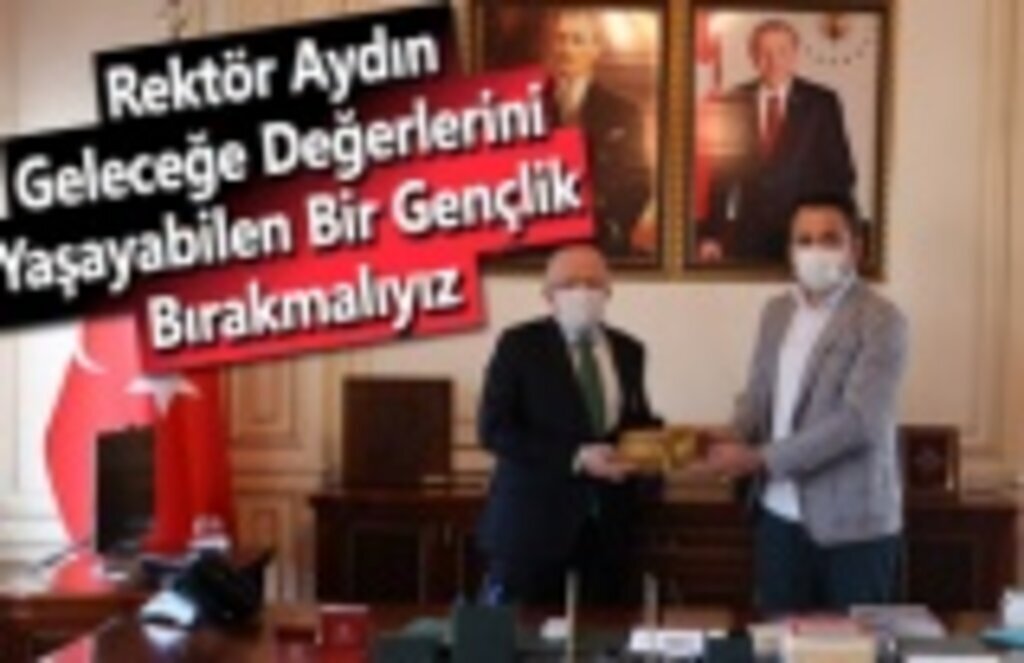 Rektör Aydın, Geleceğe Değerlerini Yaşayabilen Bir Gençlik Bırakmalıyız