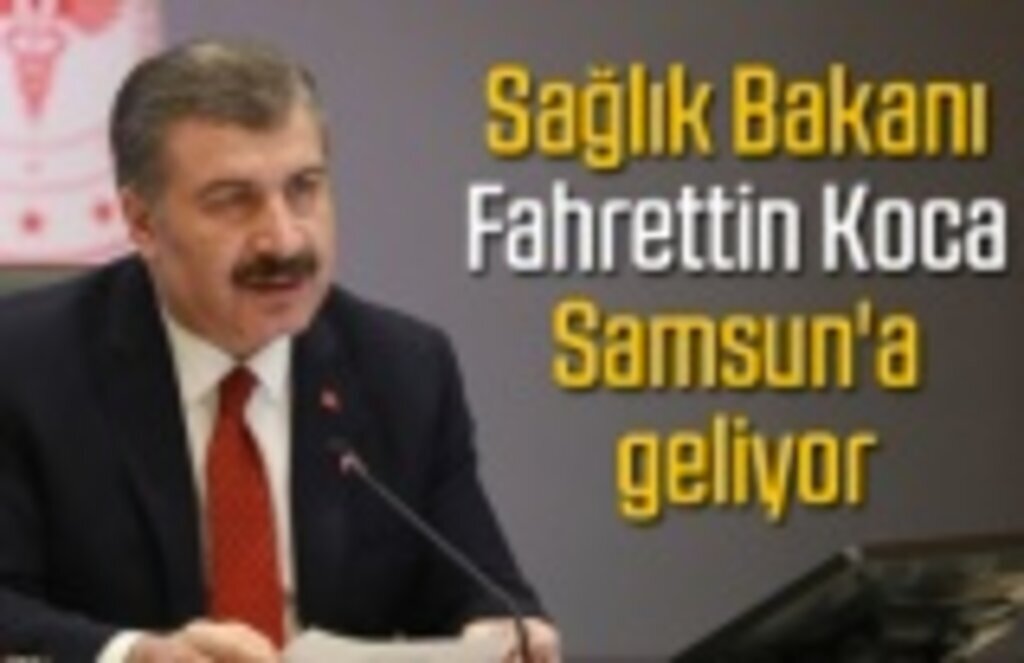 Sağlık Bakanı Fahrettin Koca Samsun'a geliyor - Samsun Haber