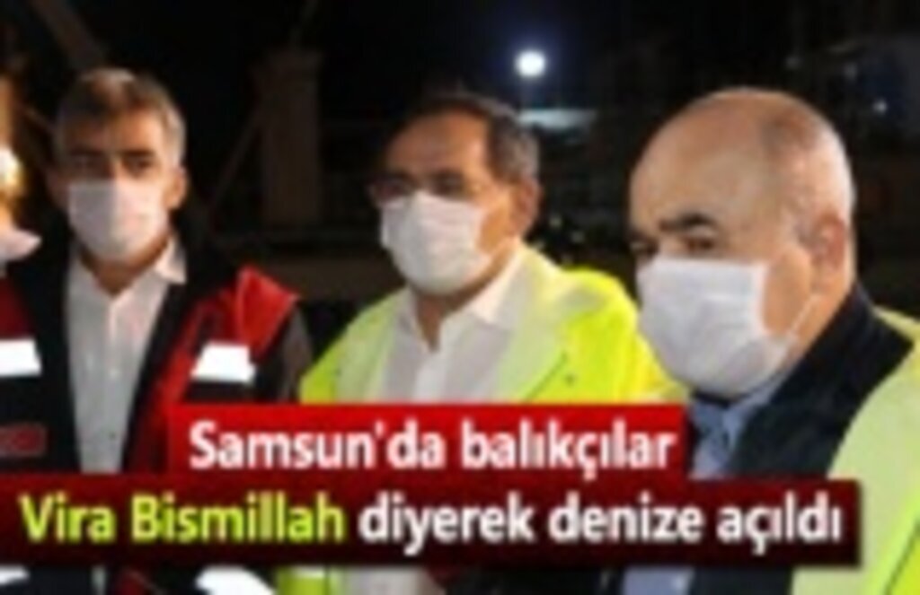 Samsun'da balıkçılar Vira Bismillah diyerek denize açıldı