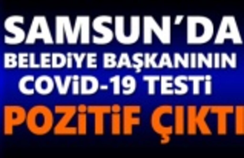 Samsun'da Belediye Başkanı'nın Kovid-19 Testi Pozitif çıktı