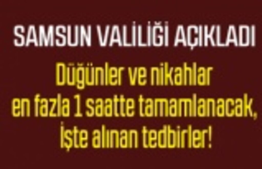 Samsun'da düğünler en fazla 1 saatte tamamlanacak, alınan tedbirler açıklandı!