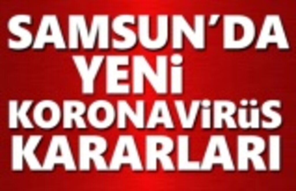 Samsun'da yeni koronavirüs kararları... Valilik Açıkladı