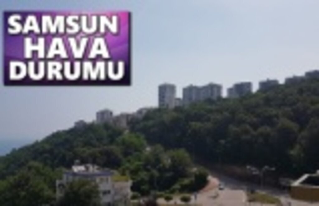 Samsun Hava Durumu, 25 Eylül Cuma Samsun Hava Durumu