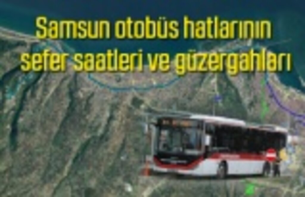 Samsun otobüs hatlarının sefer saatleri ve güzergahları - Samsun Haber