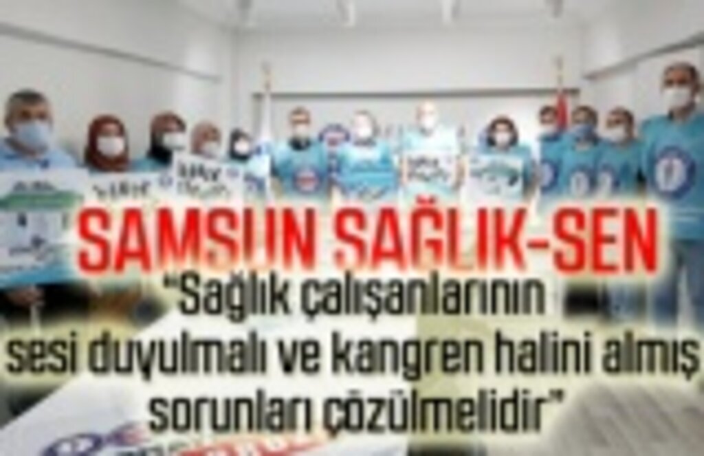 Samsun Sağlık-Sen: Sağlık çalışanlarının sesi duyulmalı
