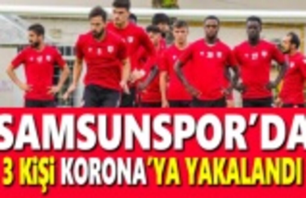 Samsunspor'da 3 kişi korona'ya yakalandı