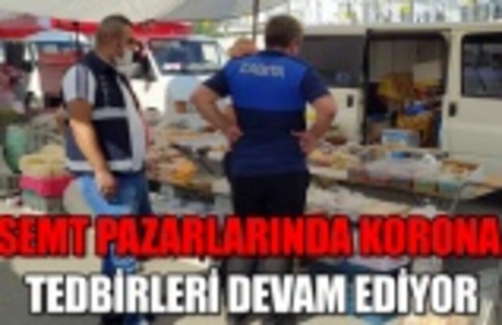 Semt pazarlarında korona tedbirleri devam ediyor