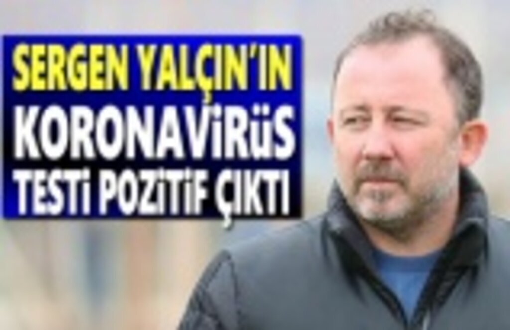 Sergen Yalçın Kovid-19'a yakalandı, Koronavirüs Testi Pozitif çıktı