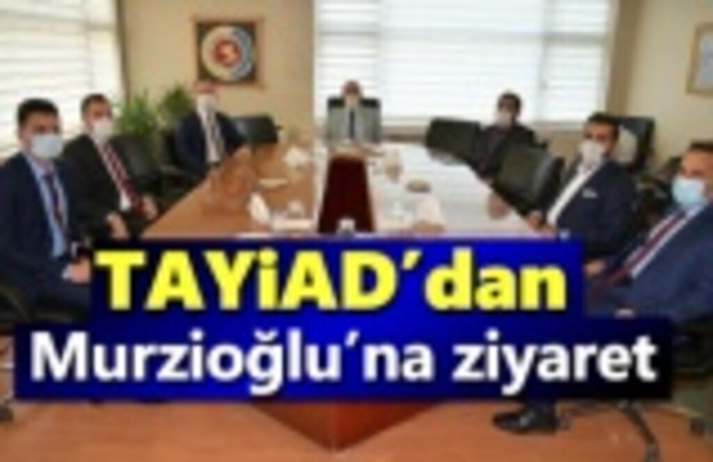 TAYİAD’dan Murzioğlu’na ziyaret