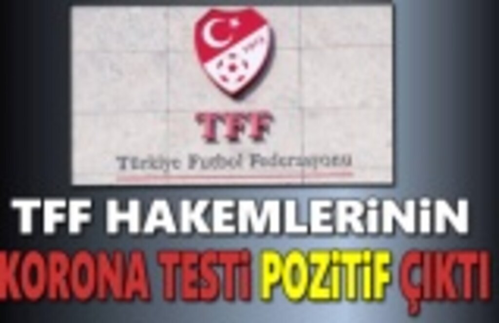 TFF hakemleri Covid-19'a yakalandı, Testleri pozitif çıktı