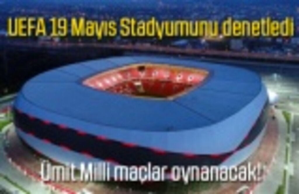 UEFA Samsun 19 Mayıs Stadyumunu denetledi