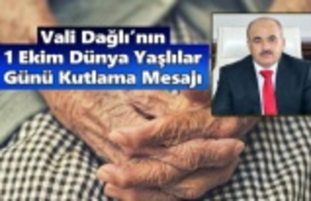 Vali Dağlı'nın, 1 Ekim Dünya Yaşlılar Günü Kutlama Mesajı