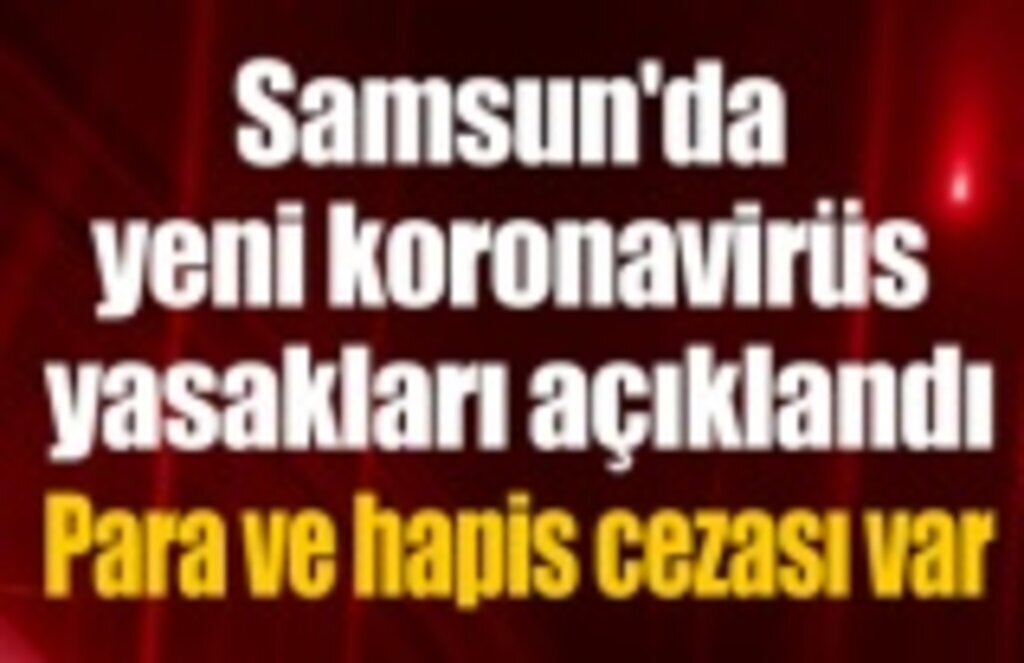 Yeni koronavirüs yasakları açıklandı, para ve hapis cezası var - Samsun Haber