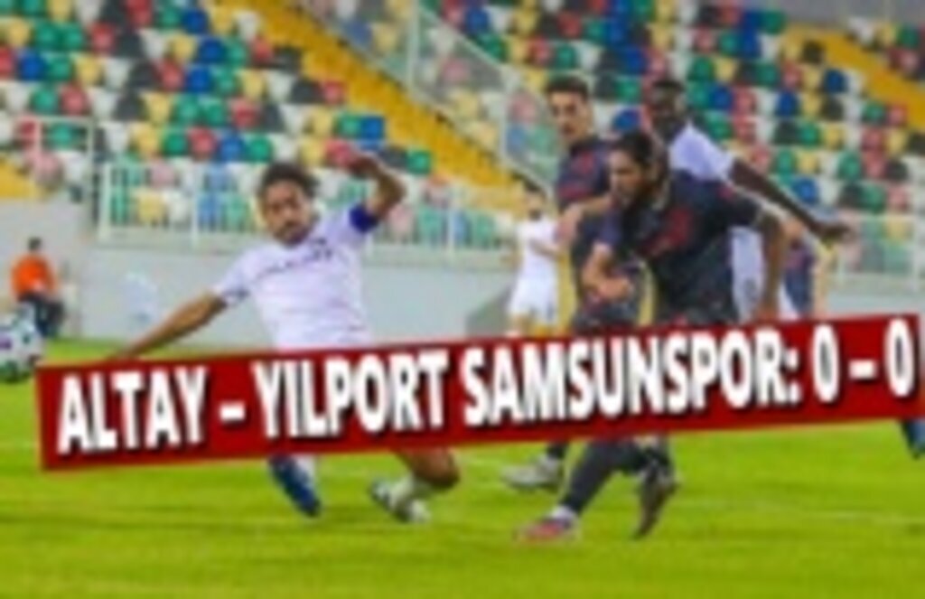 Yılport Samsunspor - Altay 0-0