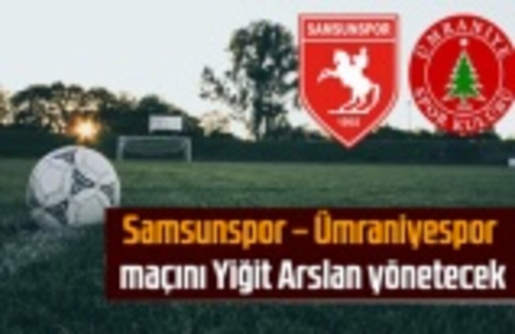 Yılport Samsunspor – Ümraniyespor maçını Yiğit Arslan yönetecek